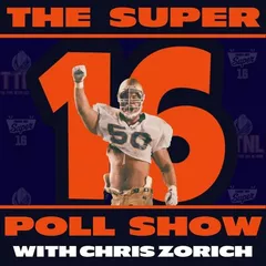 The Super 16 Poll Show with Chris Zorich 